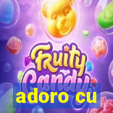 adoro cu